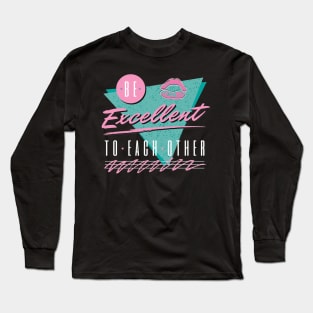 Be Excellent To Each Other - 80s Theme Shirt Long Sleeve T-Shirt